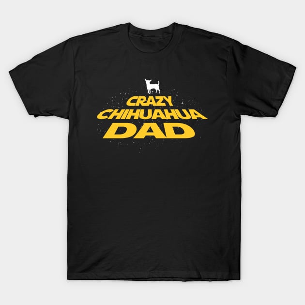 Crazy Chihuahua Daddy Gift For Chihuahua Lover T-Shirt by TeeRetro